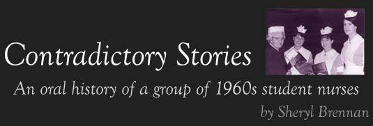Contradictory Stories - An oral history of a group of 1960s students nurses by Sheryl Brennan